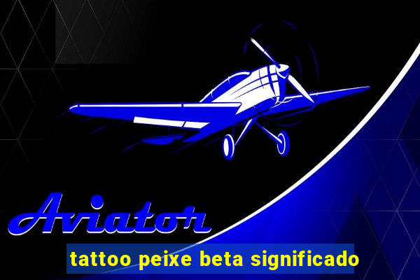 tattoo peixe beta significado